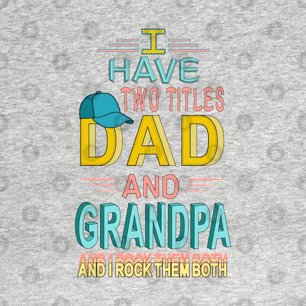 I Have Two Titles Dad And Grandpa & I Rock Them Both by Designoholic